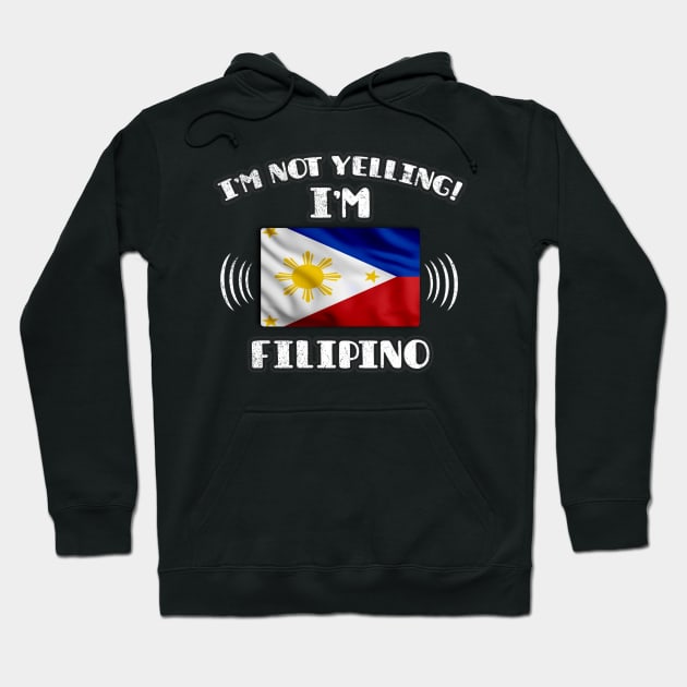 I'm Not Yelling I'm Filipino - Gift for Filipino With Roots From Philippines Hoodie by Country Flags